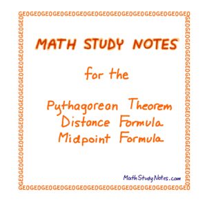 Math Study Notes for Pythagorean Theorem, Distance Formula, and Midpoint Formula